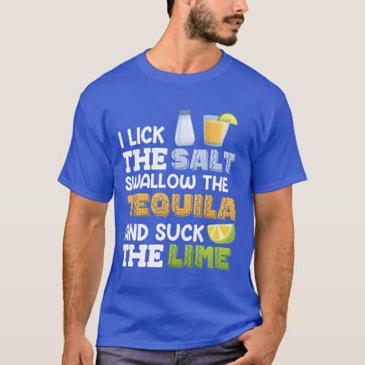 I lick the salt swallow theequila Suck the Lime fa T-Shirt (Vorderseite)