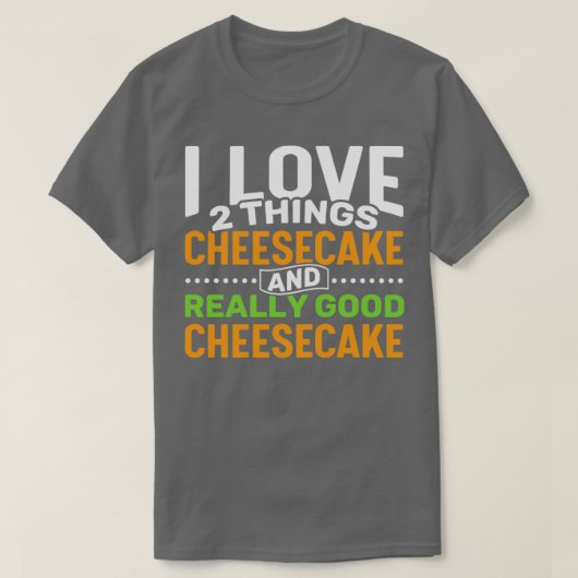 I Liebe 2 Dinge Cheesecake und wirklich gute Käse T-Shirt (Design vorne)