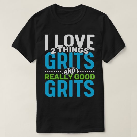 I Liebe 2 Dinge Grits und wirklich gute Ritter T-Shirt (Design vorne)