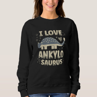 I Liebe Ankylosaurus Dinosaur Dino Future Paleont Sweatshirt