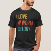 I Liebe AP World History Test T-Shirt (Vorderseite)