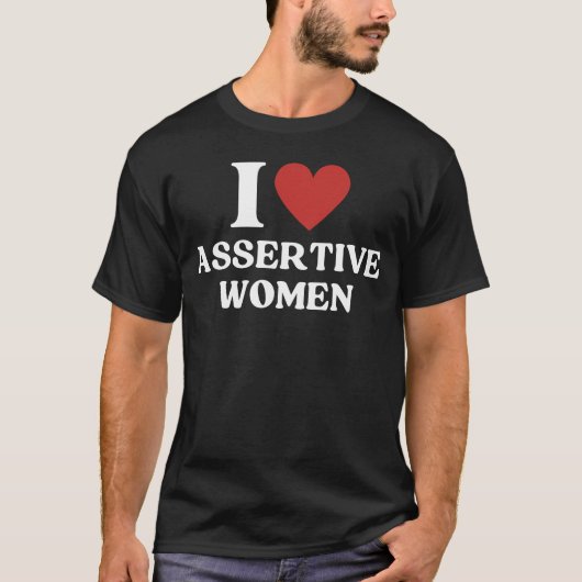 I Liebe Assertive Women I Herz Assertive Women T-Shirt (Vorderseite)