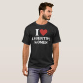 I Liebe Assertive Women I Herz Assertive Women T-Shirt (Vorne ganz)