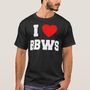 I Liebe BBws T-Shirt