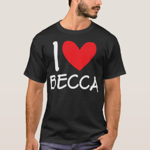 I Liebe Becca Name Personalisiert Girl BESTE FREUN T-Shirt