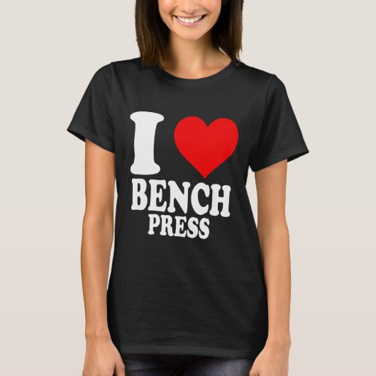 I Liebe Bench Press 1 T-Shirt (Vorderseite)
