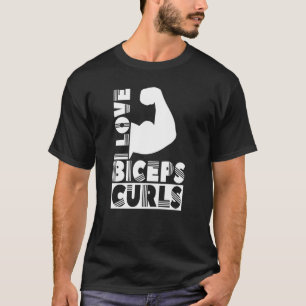 I Liebe Biceps Curls Redewendungen Muscle Workout T-Shirt