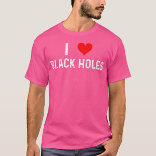I Liebe Black Holes - Heart - Space Astronomie Ast T-Shirt