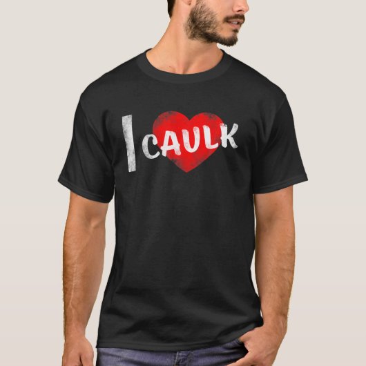 I Liebe Caulk T-Shirt (Vorderseite)