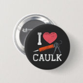 I Liebe Caulking Bauarbeiter Button (Vorne & Hinten)