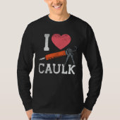 I Liebe Caulking Bauarbeiter T-Shirt (Vorderseite)