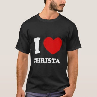 I Liebe Christa I Heart Christa Funny Christa T-Shirt