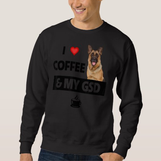 I Liebe Coffee and my gsd German Shepherd Dog Mama Sweatshirt (Vorderseite)