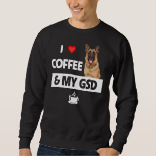 I Liebe Coffee and my gsd German Shepherd Dog Mama Sweatshirt