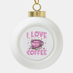 I Liebe Coffee - Funny Coffee Drink Coffein Addi Keramik Kugel-Ornament