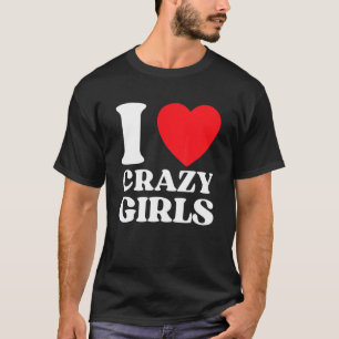 I Liebe Crazy Girls I Red Heart Crazy Girls Zitat T-Shirt