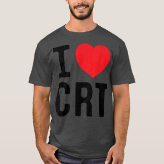 I Liebe CRT I Herz CRT T-Shirt