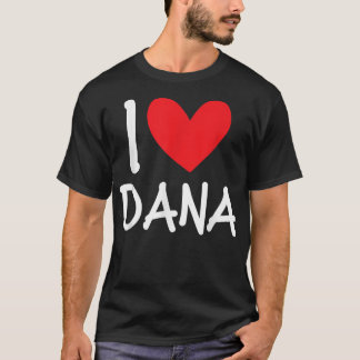 I Liebe Dana Name Personalisiert Girl Frau BESTE F T-Shirt