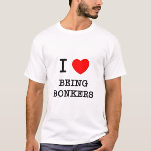 I Liebe, die Bonkers ist T-Shirt