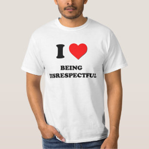 I Liebe, die respektlos ist T-Shirt