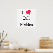 I Liebe Dill Pickles Poster (Küche)