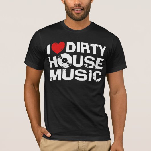 I Liebe Dirty House Music T-Shirt (Vorderseite)