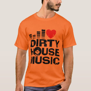 I Liebe Dirty House Music T-Shirt
