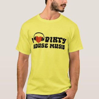 I Liebe Dirty House Music T-Shirt