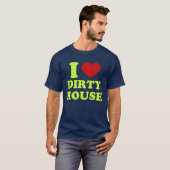 I Liebe Dirty House Shirt (Vorne ganz)