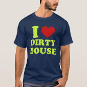 I Liebe Dirty House Shirt (Vorderseite)