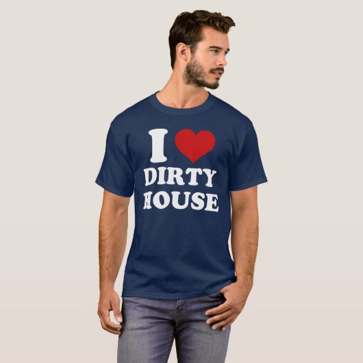 I Liebe Dirty House T - Shirt (Vorne ganz)