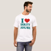 I Liebe Dirty House T - Shirt (Vorne ganz)