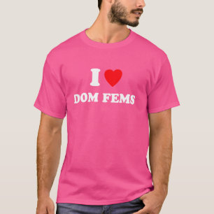 I Liebe Dom Fems Funny Apparel T-Shirt