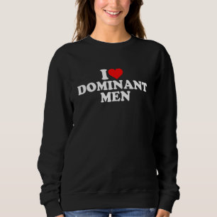 I Liebe Dominant Men 1 Sweatshirt