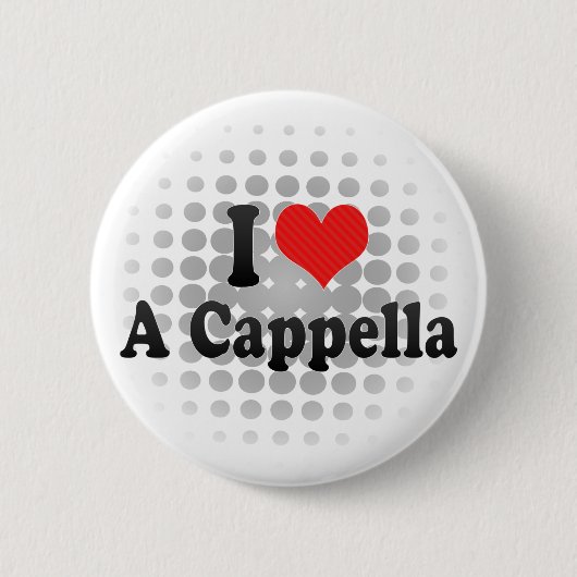 I Liebe ein Cappella Button (Vorderseite)
