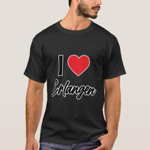 I Liebe Erlangen Deutschland Europa mit Herz der r T-Shirt