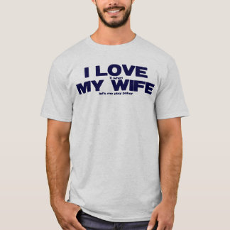 I LIEBE (es, wenn) MEINE EHEFRAU (lässt mich Poker T-Shirt