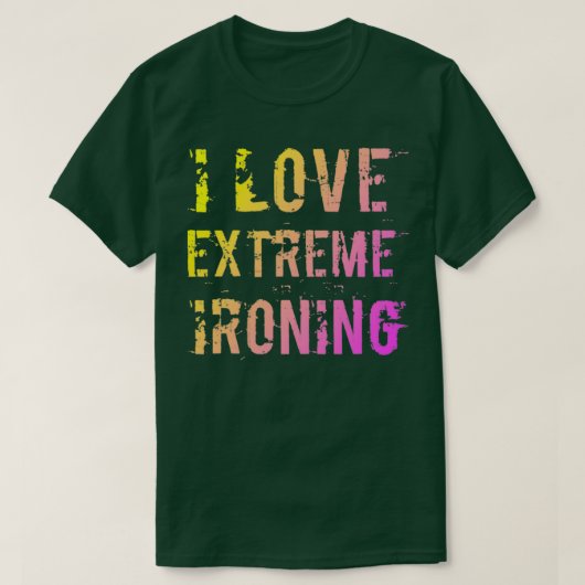 I Liebe Extreme Bügeln 2 T-Shirt (Design vorne)