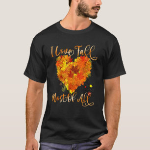 I Liebe fällt der größte Teil aller Blätter Herbst T-Shirt