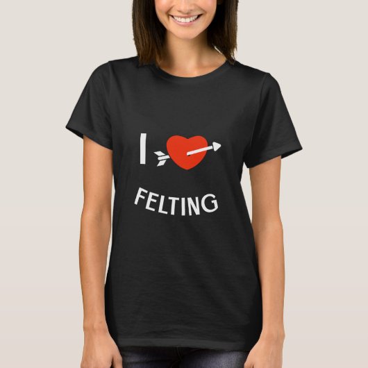 I Liebe Felting T-Shirt (Vorderseite)