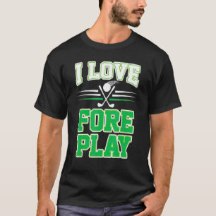 I Liebe Fore Play Funny Golf Pub T-Shirt
