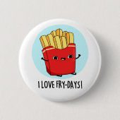 I Liebe Fry Days Funny French Fries Pun Button (Vorderseite)