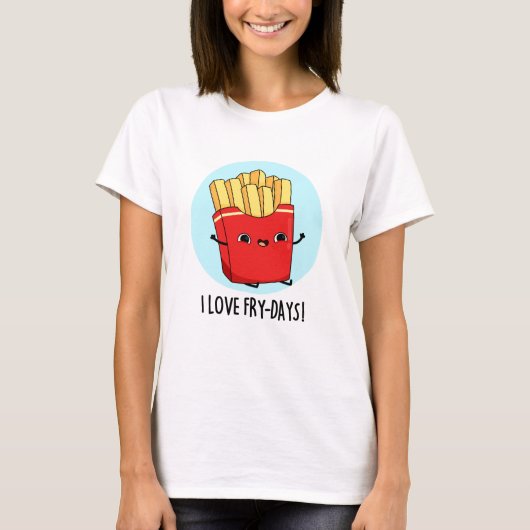 I Liebe Fry Days Funny French Fries Pun T-Shirt (Vorderseite)