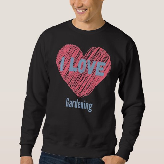 I Liebe Gartenarbeit Herzbild Hobby oder Hobbyist Sweatshirt (Vorderseite)