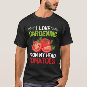 I Liebe Gartenarbeit von meinem Kopf Tomaten Garde T-Shirt