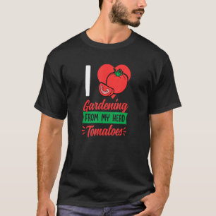 I Liebe Gartenarbeit von meinem Kopf Tomaten Niedl T-Shirt