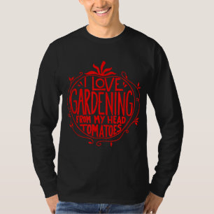 I Liebe Gartenarbeit von meinen Kopftomaten Funny T-Shirt