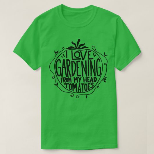 I Liebe Gartenarbeit von meinen Kopftomaten Funny T-Shirt (Design vorne)