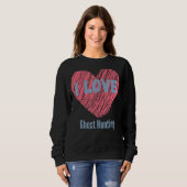I Liebe Ghost Jägerin Herzenbild Hobby oder Hobbyi Sweatshirt (Vorne ganz)