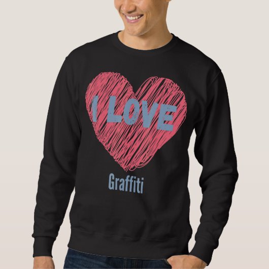 I Liebe Graffiti Heart Image Hobby oder Hobbyist Sweatshirt (Vorderseite)